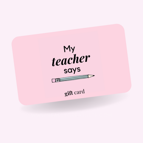My Teacher Says Gift Card
