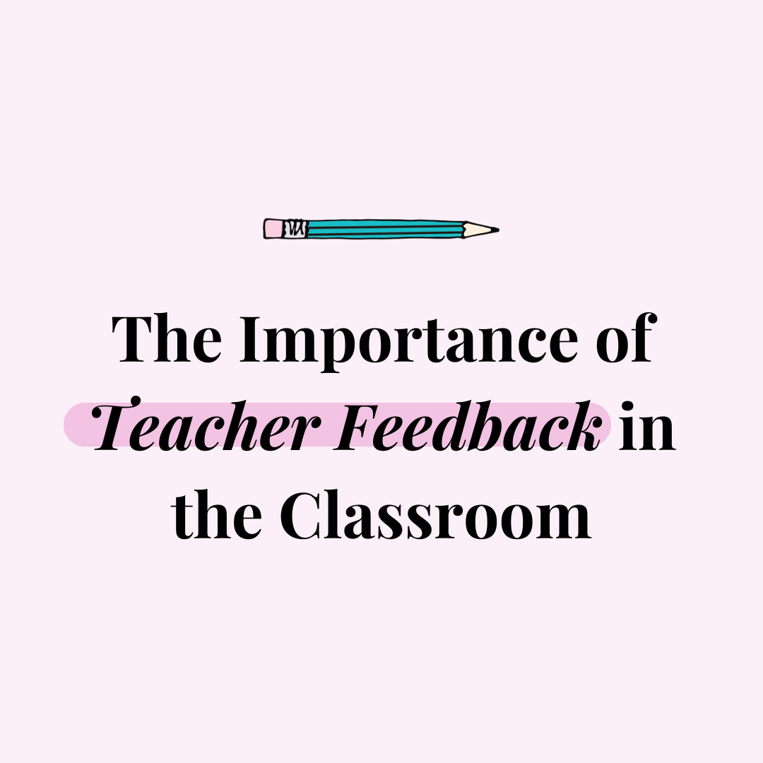 The Importance of Teacher Feedback in the Classroom